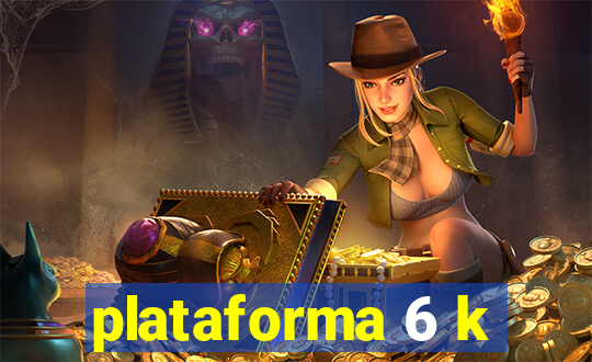 plataforma 6 k